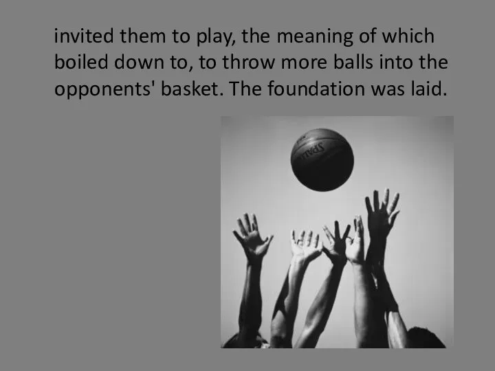 invited them to play, the meaning of which boiled down to,