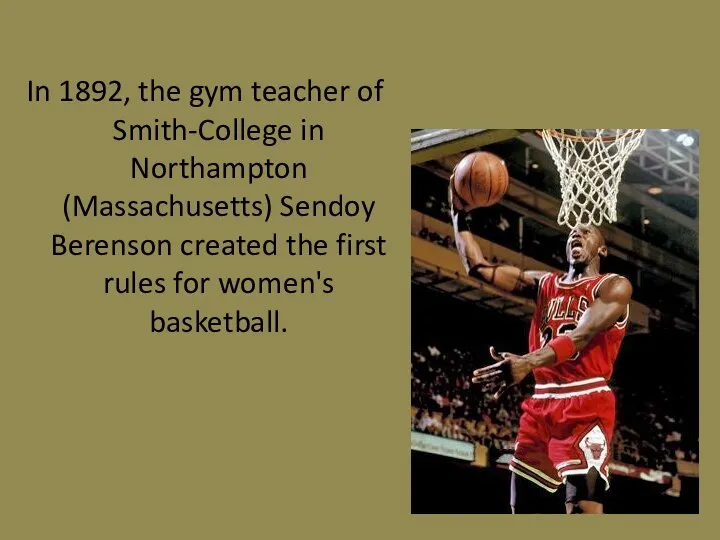 In 1892, the gym teacher of Smith-College in Northampton (Massachusetts) Sendoy