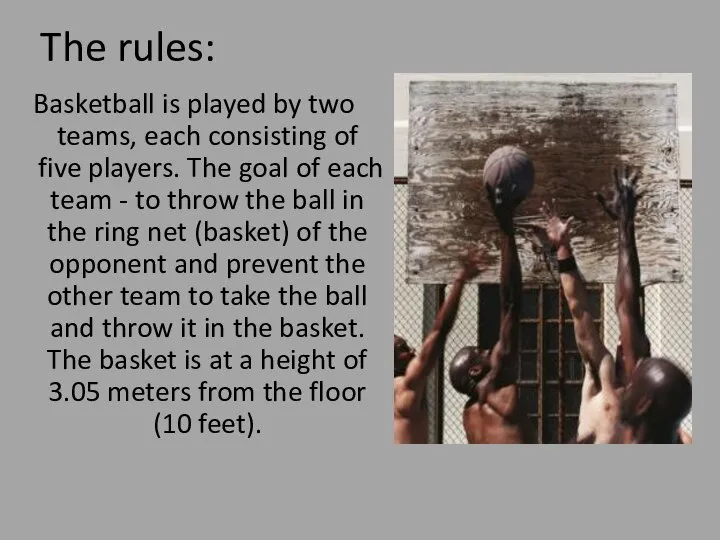 The rules: Basketball is played by two teams, each consisting of