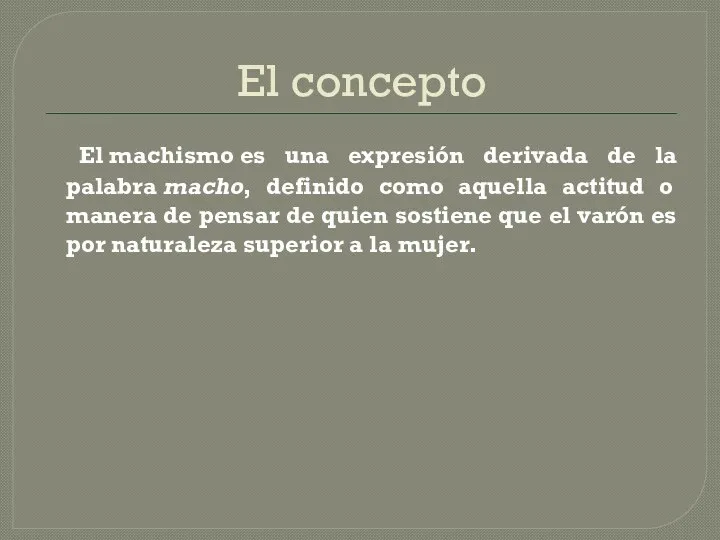 El concepto El machismo es una expresión derivada de la palabra