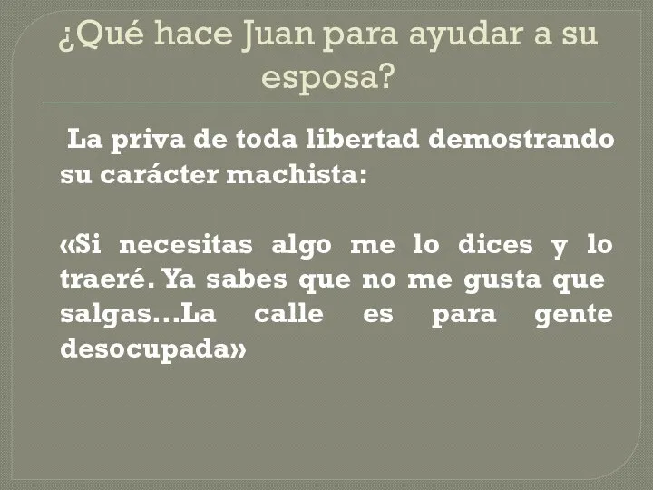 ¿Qué hace Juan para ayudar a su esposa? La priva de