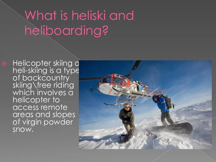 What is heliski and heliboarding? Helicopter skiing or heli-skiing is a