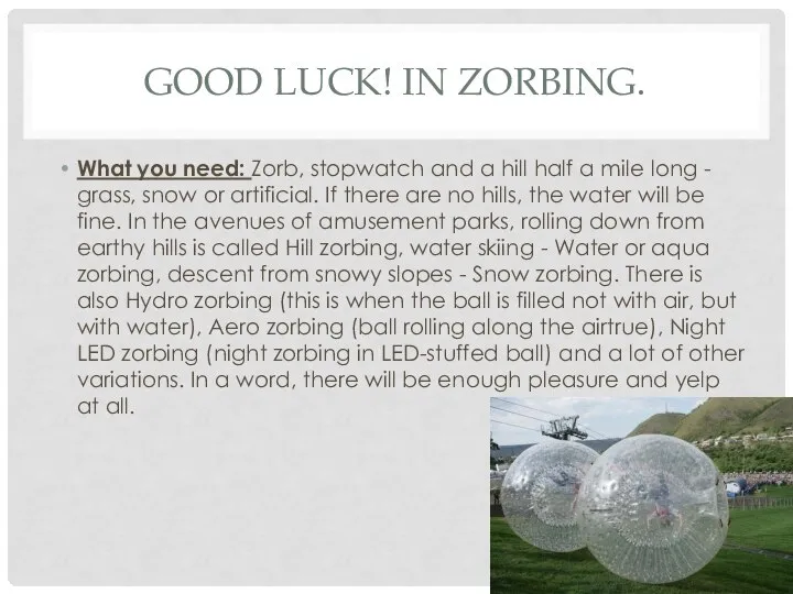 GOOD LUCK! IN ZORBING. What you need: Zorb, stopwatch and a