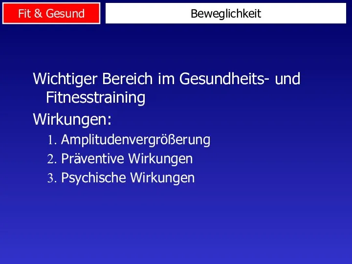 Wichtiger Bereich im Gesundheits- und Fitnesstraining Wirkungen: Amplitudenvergrößerung Präventive Wirkungen Psychische Wirkungen Beweglichkeit