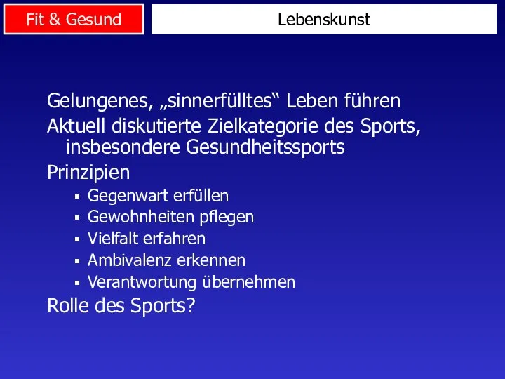 Gelungenes, „sinnerfülltes“ Leben führen Aktuell diskutierte Zielkategorie des Sports, insbesondere Gesundheitssports