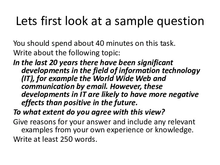 Lets first look at a sample question You should spend about