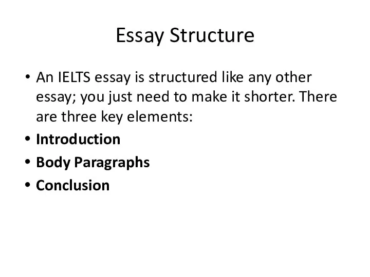 Essay Structure An IELTS essay is structured like any other essay;