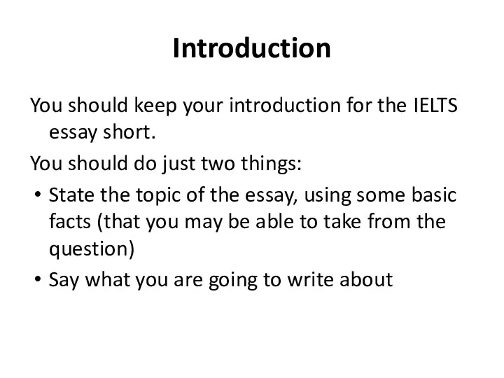 Introduction You should keep your introduction for the IELTS essay short.