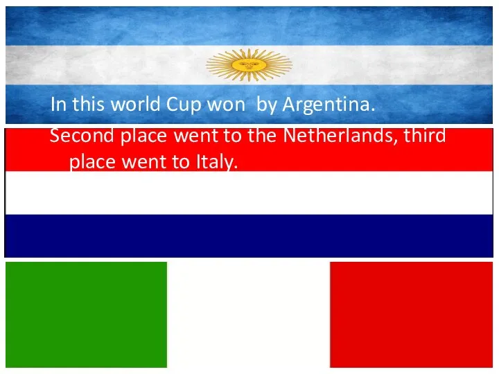 In this world Cup won by Argentina. Second place went to