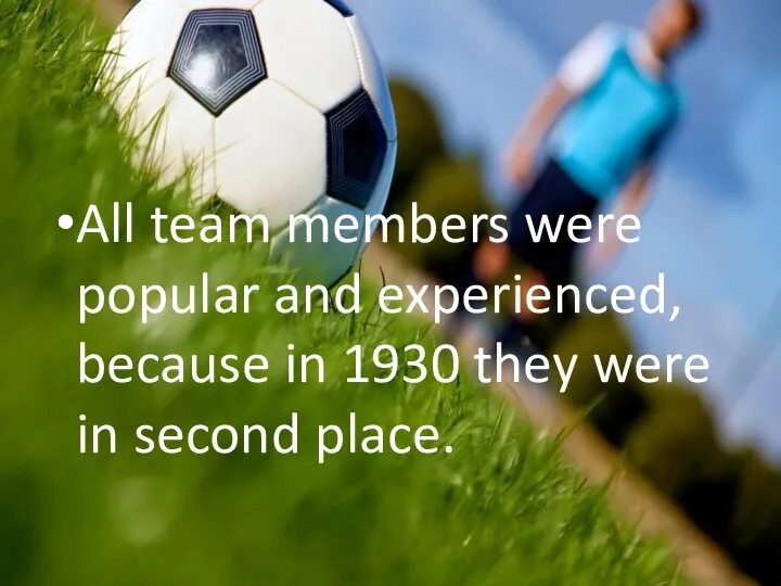 All team members were popular and experienced, because in 1930 they were in second place.