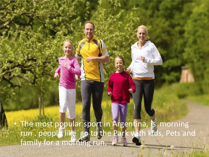 The most popular sport in Argentina, is morning run . people