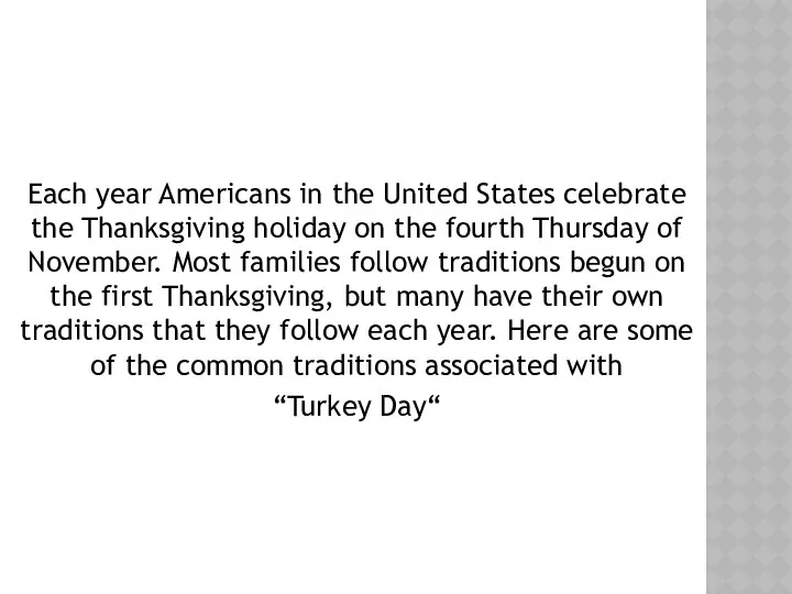 Each year Americans in the United States celebrate the Thanksgiving holiday