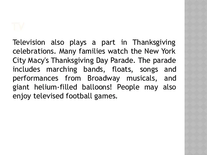TV Television also plays a part in Thanksgiving celebrations. Many families