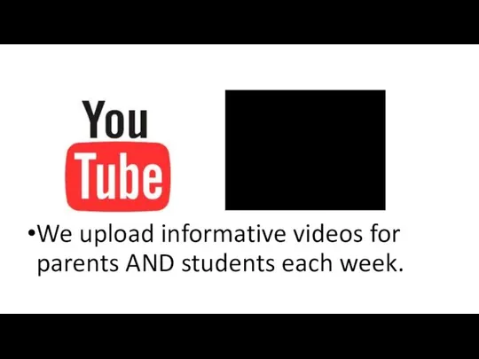 We upload informative videos for parents AND students each week.