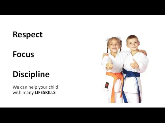 Respect Focus Discipline We can help your child with many LIFESKILLS