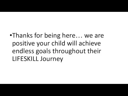 Thanks for being here… we are positive your child will achieve