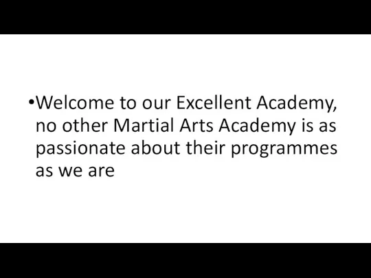 Welcome to our Excellent Academy, no other Martial Arts Academy is