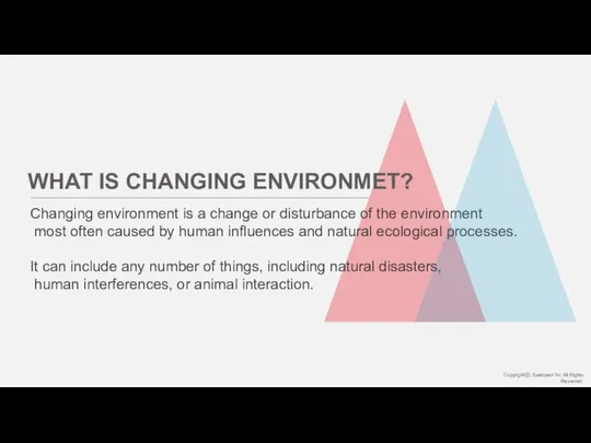 WHAT IS CHANGING ENVIRONMET? Changing environment is a change or disturbance