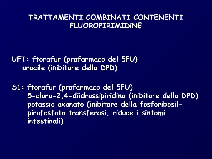TRATTAMENTI COMBINATI CONTENENTI FLUOROPIRIMIDiNE UFT: ftorafur (profarmaco del 5FU) uracile (inibitore