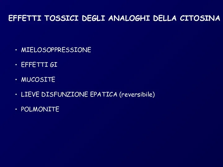 EFFETTI TOSSICI DEGLI ANALOGHI DELLA CITOSINA MIELOSOPPRESSIONE EFFETTI GI MUCOSITE LIEVE DISFUNZIONE EPATICA (reversibile) POLMONITE