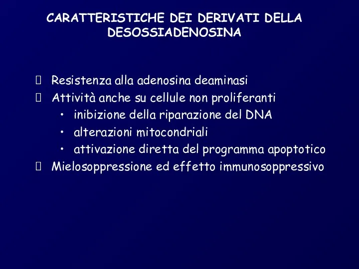 CARATTERISTICHE DEI DERIVATI DELLA DESOSSIADENOSINA Resistenza alla adenosina deaminasi Attività anche