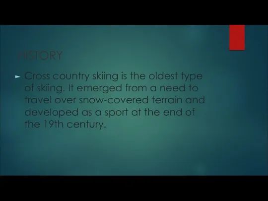 HISTORY Cross country skiing is the oldest type of skiing. It