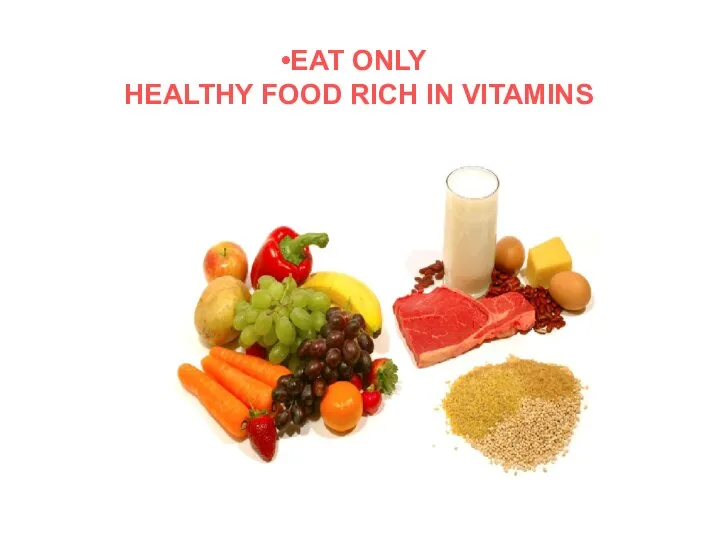 EAT ONLY HEALTHY FOOD RICH IN VITAMINS