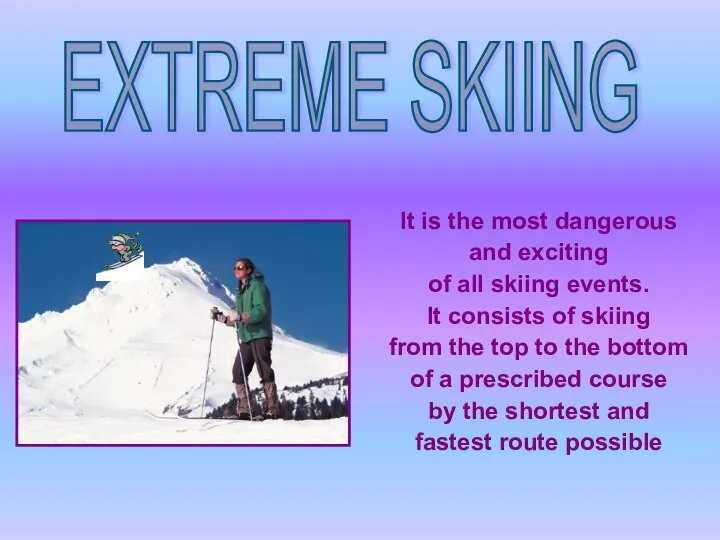 EXTREME SKIING It is the most dangerous and exciting of all