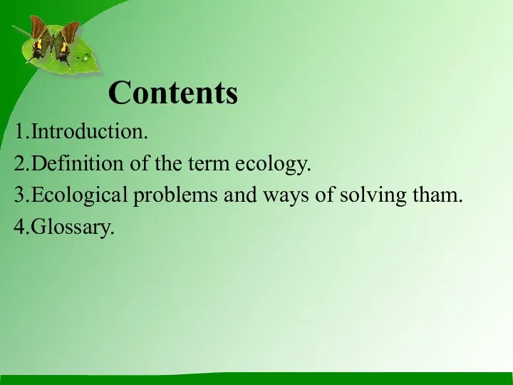 Contents Introduction. Definition of the term ecology. Ecological problems and ways of solving tham. Glossary.