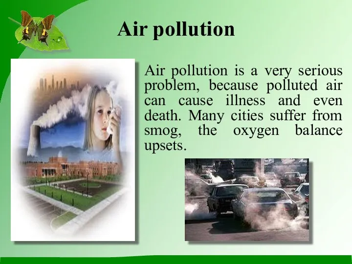 Air pollution Air pollution is a very serious problem, because polluted