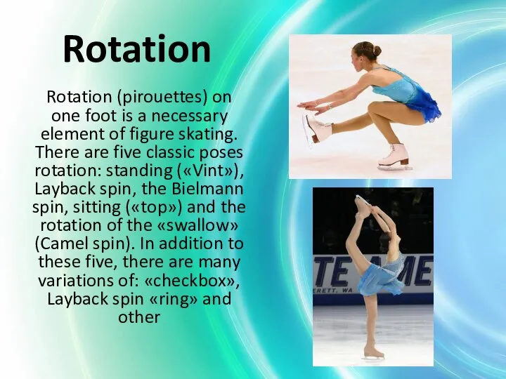 Rotation Rotation (pirouettes) on one foot is a necessary element of