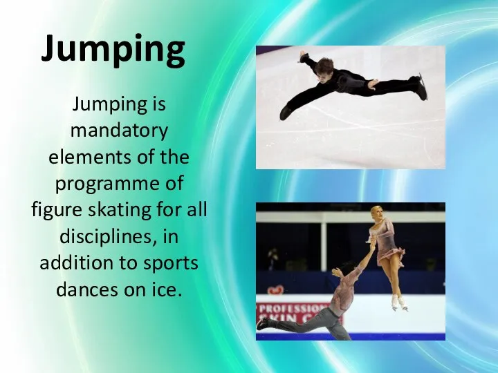Jumping Jumping is mandatory elements of the programme of figure skating