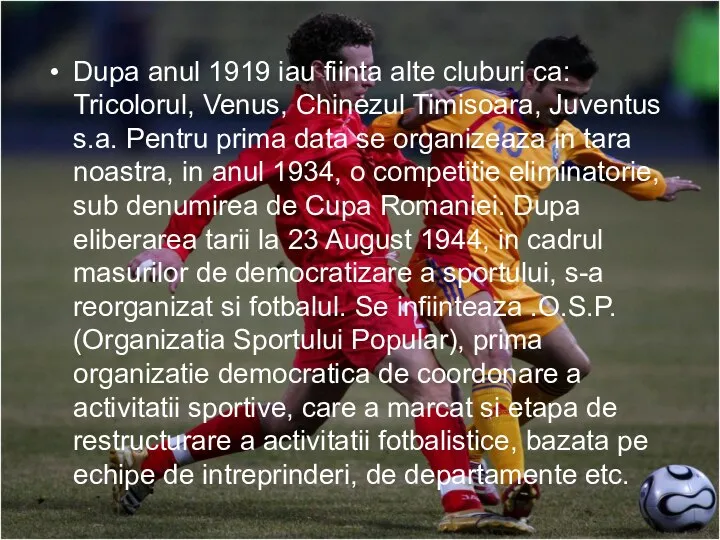 Dupa anul 1919 iau fiinta alte cluburi ca: Tricolorul, Venus, Chinezul