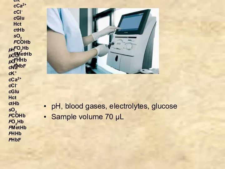 pH pCO2 pO2 cNa+ cK+ cCa2+ cCl- cGlu Hct ctHb sO2