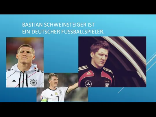 BASTIAN SCHWEINSTEIGER IST EIN DEUTSCHER FUSSBALLSPIELER.