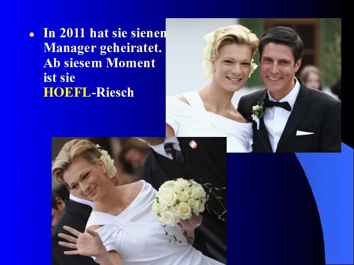 In 2011 hat sie sienen Manager geheiratet. Ab siesem Moment ist sie HOEFL-Riesch