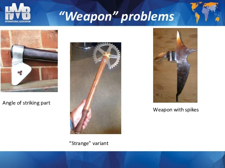 “Weapon” problems Angle of striking part “Strange” variant Weapon with spikes