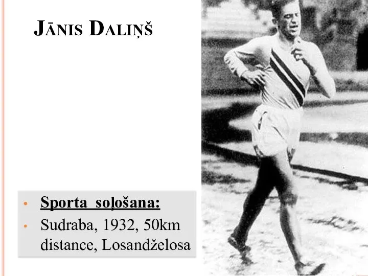 Jānis Daliņš Sporta soļošana: Sudraba, 1932, 50km distance, Losandželosa