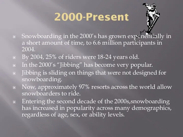 2000-Present Snowboarding in the 2000’s has grown exponentially in a short