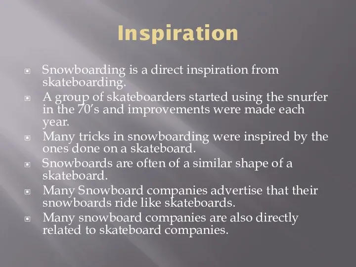 Inspiration Snowboarding is a direct inspiration from skateboarding. A group of