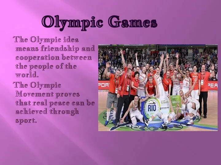 Olympic Games The Olympic idea means friendship and cooperation between the