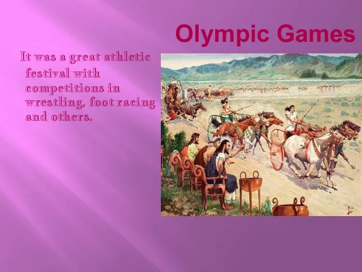 Olympic Games It was a great athletic festival with competitions in wrestling, foot racing and others.