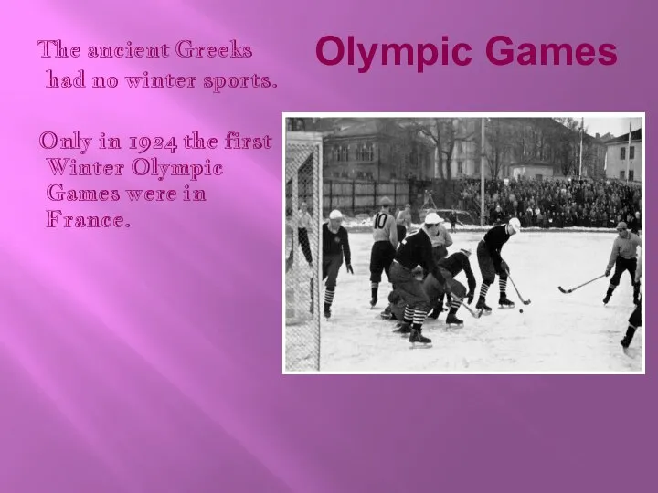 Olympic Games The ancient Greeks had no winter sports. Only in