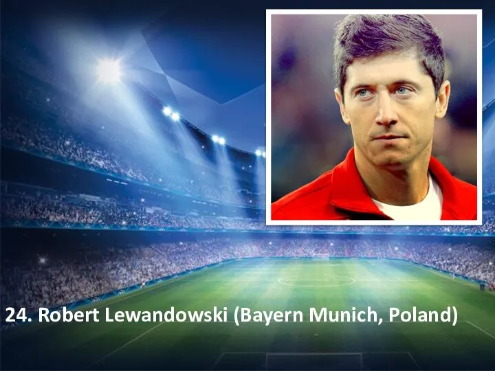 24. Robert Lewandowski (Bayern Munich, Poland)