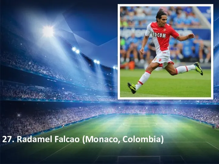 27. Radamel Falcao (Monaco, Colombia)