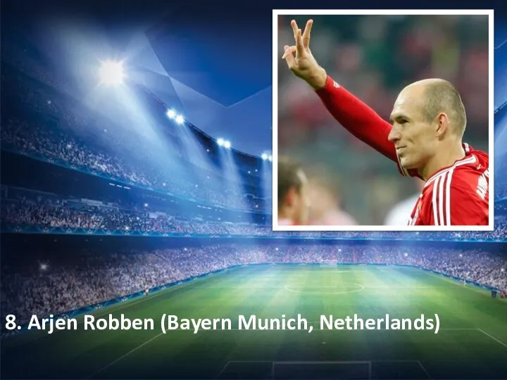 8. Arjen Robben (Bayern Munich, Netherlands)