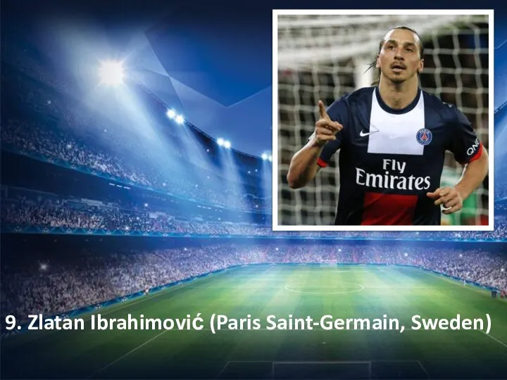 9. Zlatan Ibrahimović (Paris Saint-Germain, Sweden)