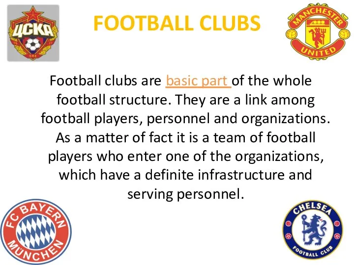 FOOTBALL CLUBS Football clubs are basic part of the whole football