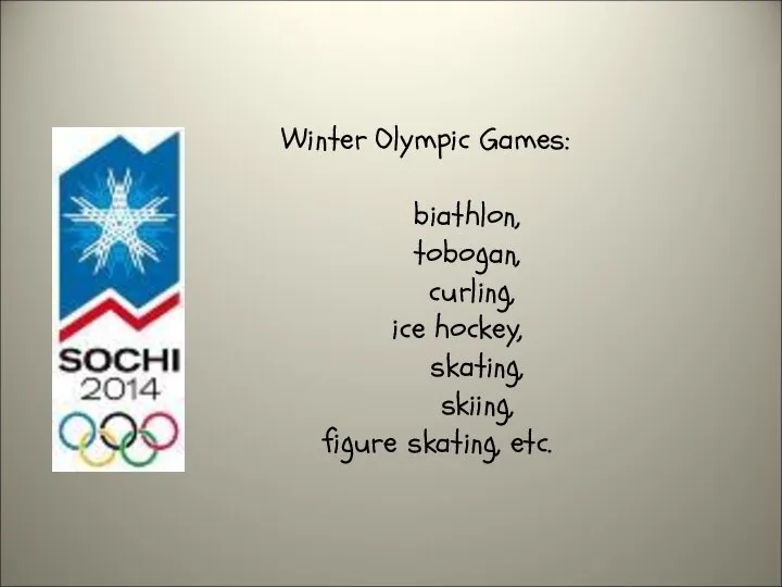 Winter Olympic Games: biathlon, tobogan, curling, ice hockey, skating, skiing, figure skating, etc.