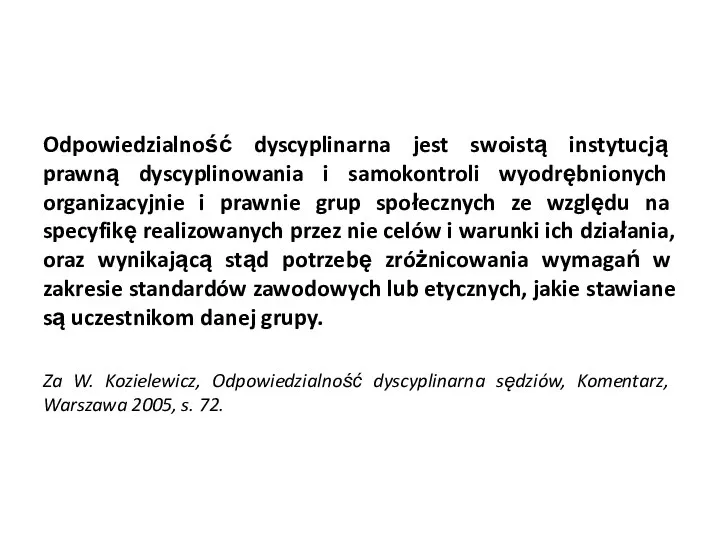 Odpowiedzialność dyscyplinarna jest swoistą instytucją prawną dyscyplinowania i samokontroli wyodrębnionych organizacyjnie